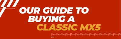 Our Guide to Buying a Classic MX5 Our Guide to Buying a Classic MX5